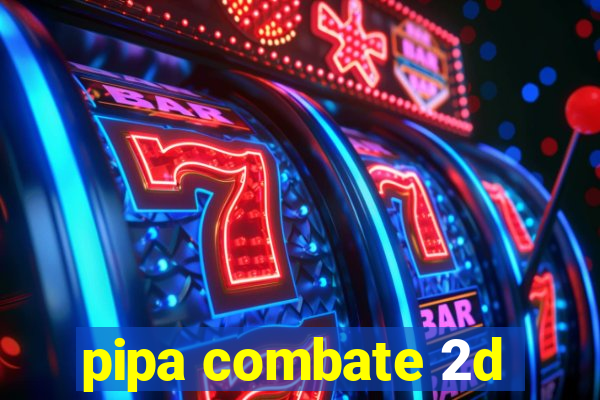 pipa combate 2d